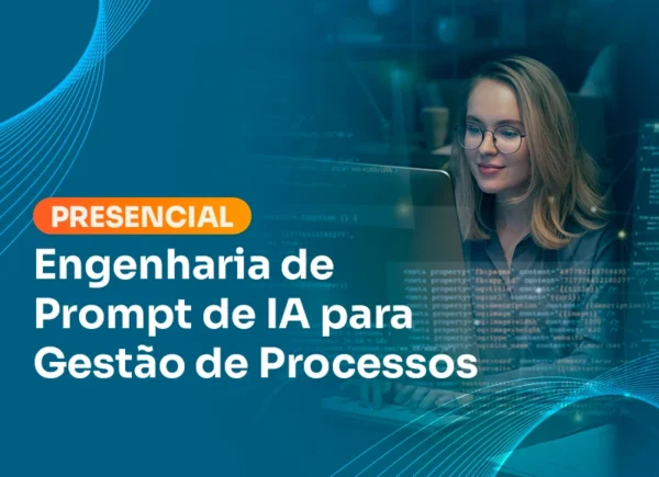 Engenharia de Prompt de IA para Gestão de Processos (Presencial t2)